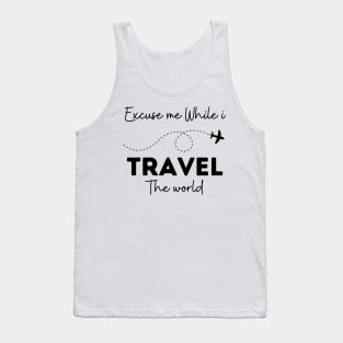 Excuse Me While I Travel The World Proud travel Tank Top